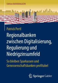 Title: Regionalbanken zwischen Digitalisierung, Regulierung und Niedrigzinsumfeld: So bleiben Sparkassen und Genossenschaftsbanken profitabel, Author: Patrick Pertl