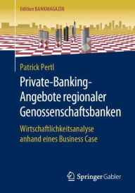 Title: Private-Banking-Angebote regionaler Genossenschaftsbanken: Wirtschaftlichkeitsanalyse anhand eines Business Case, Author: Patrick Pertl