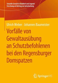 Title: Vorfï¿½lle von Gewaltausï¿½bung an Schutzbefohlenen bei den Regensburger Domspatzen, Author: Ulrich Weber