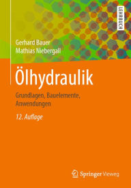 Title: Ölhydraulik: Grundlagen, Bauelemente, Anwendungen, Author: Gerhard Bauer