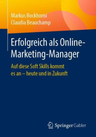Title: Erfolgreich als Online-Marketing-Manager: Auf diese Soft Skills kommt es an - heute und in Zukunft, Author: Markus Bockhorni