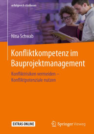 Title: Konfliktkompetenz im Bauprojektmanagement: Konfliktrisiken vermeiden - Konfliktpotenziale nutzen, Author: Nina Schwab