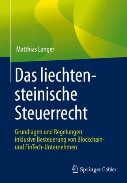 Das liechtensteinische Steuerrecht: Grundlagen und Regelungen inklusive Besteuerung von Blockchain- und FinTech-Unternehmen