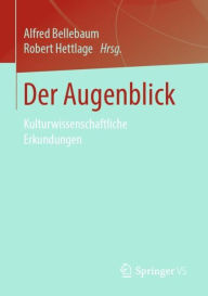 Title: Der Augenblick: Kulturwissenschaftliche Erkundungen, Author: Alfred Bellebaum