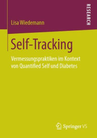 Title: Self-Tracking: Vermessungspraktiken im Kontext von Quantified Self und Diabetes, Author: Lisa Wiedemann