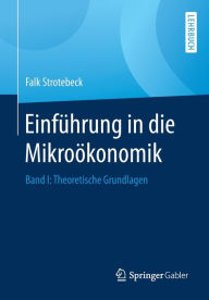 Title: Einfï¿½hrung in die Mikroï¿½konomik: Band I: Theoretische Grundlagen, Author: Falk Strotebeck