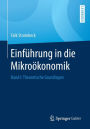 Einführung in die Mikroökonomik: Band I: Theoretische Grundlagen