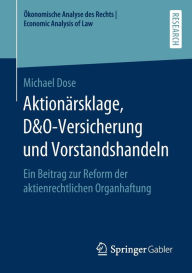 Title: Aktionï¿½rsklage, D&O-Versicherung und Vorstandshandeln: Ein Beitrag zur Reform der aktienrechtlichen Organhaftung, Author: Michael Dose