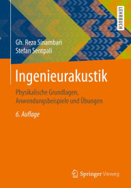 Title: Ingenieurakustik: Physikalische Grundlagen, Anwendungsbeispiele und Übungen, Author: Gh. Reza Sinambari