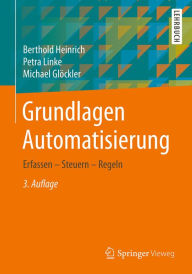 Title: Grundlagen Automatisierung: Erfassen - Steuern - Regeln, Author: Berthold Heinrich