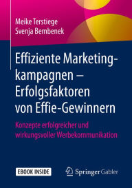 Title: Effiziente Marketingkampagnen - Erfolgsfaktoren von Effie-Gewinnern: Konzepte erfolgreicher und wirkungsvoller Werbekommunikation, Author: Meike Terstiege