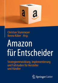 Title: Amazon für Entscheider: Strategieentwicklung, Implementierung und Fallstudien für Hersteller und Händler, Author: Christian Stummeyer