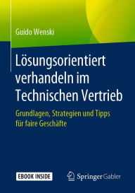 Title: Lösungsorientiert verhandeln im Technischen Vertrieb: Grundlagen, Strategien und Tipps für faire Geschäfte, Author: Guido Wenski