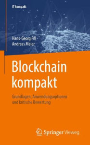 Title: Blockchain kompakt: Grundlagen, Anwendungsoptionen und kritische Bewertung, Author: Hans-Georg Fill