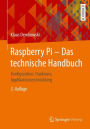 Raspberry Pi - Das technische Handbuch: Konfiguration, Hardware, Applikationsentwicklung