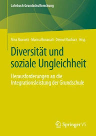 Title: Diversitï¿½t und soziale Ungleichheit: Herausforderungen an die Integrationsleistung der Grundschule, Author: Nina Skorsetz