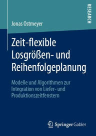 Title: Zeit-flexible Losgrï¿½ï¿½en- und Reihenfolgeplanung: Modelle und Algorithmen zur Integration von Liefer- und Produktionszeitfenstern, Author: Jonas Ostmeyer