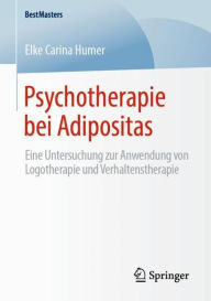 Title: Psychotherapie bei Adipositas: Eine Untersuchung zur Anwendung von Logotherapie und Verhaltenstherapie, Author: Elke Carina Humer
