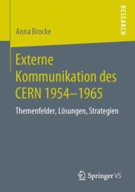 Title: Externe Kommunikation des CERN 1954-1965: Themenfelder, Lï¿½sungen, Strategien, Author: Anna Brocke