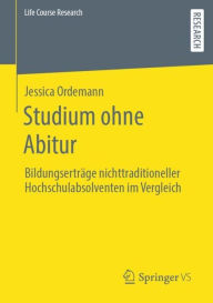 Title: Studium ohne Abitur: Bildungsertrï¿½ge nichttraditioneller Hochschulabsolventen im Vergleich, Author: Jessica Ordemann