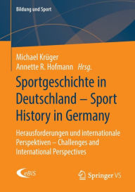 Title: Sportgeschichte in Deutschland - Sport History in Germany: Herausforderungen und internationale Perspektiven - Challenges and International Perspectives, Author: Michael Krüger