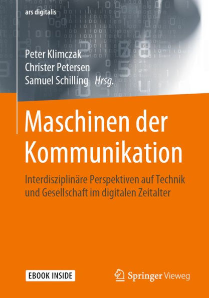 Maschinen der Kommunikation: Interdisziplinäre Perspektiven auf Technik und Gesellschaft im digitalen Zeitalter