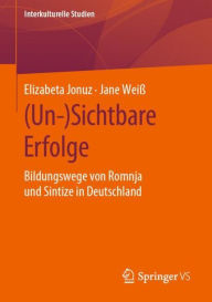 Title: (Un-)Sichtbare Erfolge: Bildungswege von Romnja und Sintize in Deutschland, Author: Elizabeta Jonuz