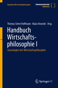 Title: Handbuch Wirtschaftsphilosophie I: Genealogien der Wirtschaftsphilosophie, Author: Thomas Sören Hoffmann