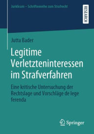 Title: Legitime Verletzteninteressen im Strafverfahren: Eine kritische Untersuchung der Rechtslage und Vorschlï¿½ge de lege ferenda, Author: Jutta Bader