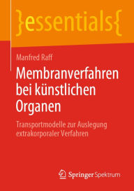Title: Membranverfahren bei künstlichen Organen: Transportmodelle zur Auslegung extrakorporaler Verfahren, Author: Manfred Raff