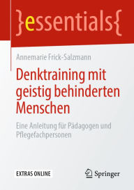 Title: Denktraining mit geistig behinderten Menschen: Eine Anleitung für Pädagogen und Pflegefachpersonen, Author: Annemarie Frick-Salzmann
