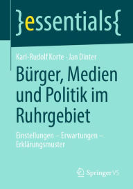 Title: Bürger, Medien und Politik im Ruhrgebiet: Einstellungen - Erwartungen - Erklärungsmuster, Author: Karl-Rudolf Korte
