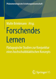 Title: Forschendes Lernen: Pädagogische Studien zur Konjunktur eines hochschuldidaktischen Konzepts, Author: Malte Brinkmann