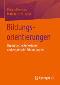 Title: Bildungsorientierungen: Theoretische Reflexionen und empirische Erkundungen, Author: Michael Hermes