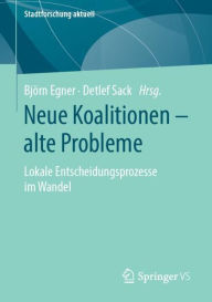 Title: Neue Koalitionen - alte Probleme: Lokale Entscheidungsprozesse im Wandel, Author: Björn Egner