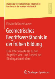 Title: Geometrisches Begriffsverstï¿½ndnis in der frï¿½hen Bildung: Eine Interviewstudie zu den Begriffen Vier- und Dreieck bei Kindergartenkindern, Author: Elisabeth Unterhauser