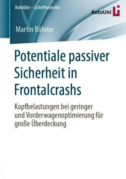Potentiale passiver Sicherheit in Frontalcrashs: Kopfbelastungen bei geringer und Vorderwagenoptimierung fï¿½r groï¿½e ï¿½berdeckung