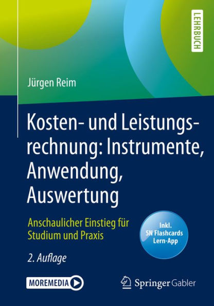 Kosten- und Leistungsrechnung: Instrumente, Anwendung, Auswertung: Anschaulicher Einstieg für Studium und Praxis