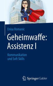 Title: Geheimwaffe: Assistenz I: Kommunikation und Soft Skills, Author: Enisa Romanic