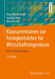 Title: Klausurentrainer zur Festigkeitslehre für Wirtschaftsingenieure: Mit Formelsammlung, Author: Klaus-Dieter Arndt