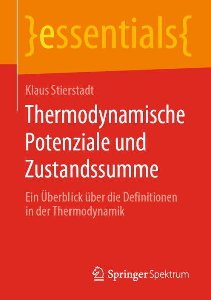 Thermodynamische Potenziale und Zustandssumme: Ein ï¿½berblick ï¿½ber die Definitionen in der Thermodynamik