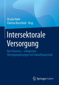 Title: Intersektorale Versorgung: Best Practices - erfolgreiche Versorgungslösungen mit Zukunftspotenzial, Author: Ursula Hahn