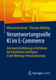 Title: Verantwortungsvolle KI im E-Commerce: Eine kurze Einführung in Verfahren der Künstlichen Intelligenz in der Webshop-Personalisierung, Author: Michael Bernhard