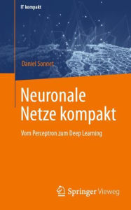 Title: Neuronale Netze kompakt: Vom Perceptron zum Deep Learning, Author: Daniel Sonnet