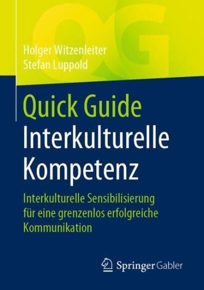 Quick Guide Interkulturelle Kompetenz: Interkulturelle Sensibilisierung fï¿½r eine grenzenlos erfolgreiche Kommunikation