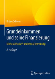 Title: Grundeinkommen und seine Finanzierung: Klimasolidarisch und menschenwürdig, Author: Brüne Schloen
