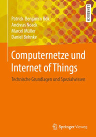 Title: Computernetze und Internet of Things: Technische Grundlagen und Spezialwissen, Author: Patrick-Benjamin Bök