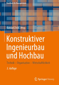 Title: Konstruktiver Ingenieurbau und Hochbau: Technik - Organisation - Wirtschaftlichkeit, Author: Konrad Zilch