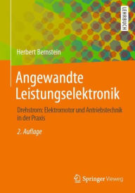 Title: Angewandte Leistungselektronik: Drehstrom: Elektromotor und Antriebstechnik in der Praxis, Author: Herbert Bernstein