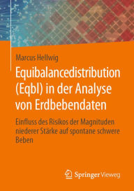 Title: Equibalancedistribution (Eqbl) in der Analyse von Erdbebendaten: Einfluss des Risikos der Magnituden niederer Stärke auf spontane schwere Beben, Author: Marcus Hellwig